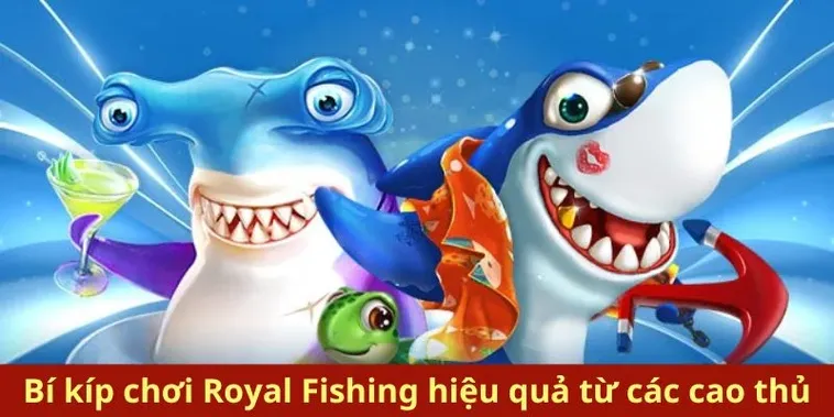 Chinh Phục Bắn Cá Royal Fishing Tại BETVND Cực Hấp Dẫn Thắng Lớn
